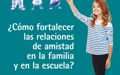 ¿Cómo fortalecer las relaciones de amistad en la familia y en la escuela?