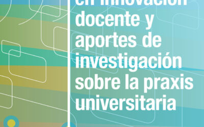 Experiencias en innovación docente y aportes de investigación sobre la praxis universitaria