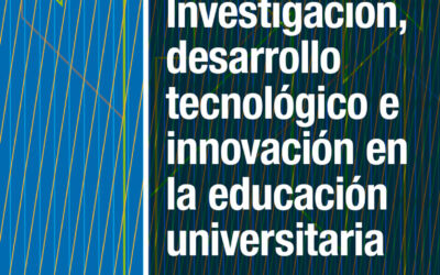 Investigación, desarrollo tecnológico e innovación en la educación universitaria